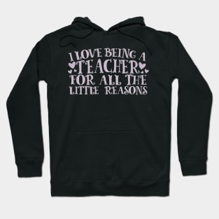 I Love Being A Teacher For All The Little Reasons Hoodie